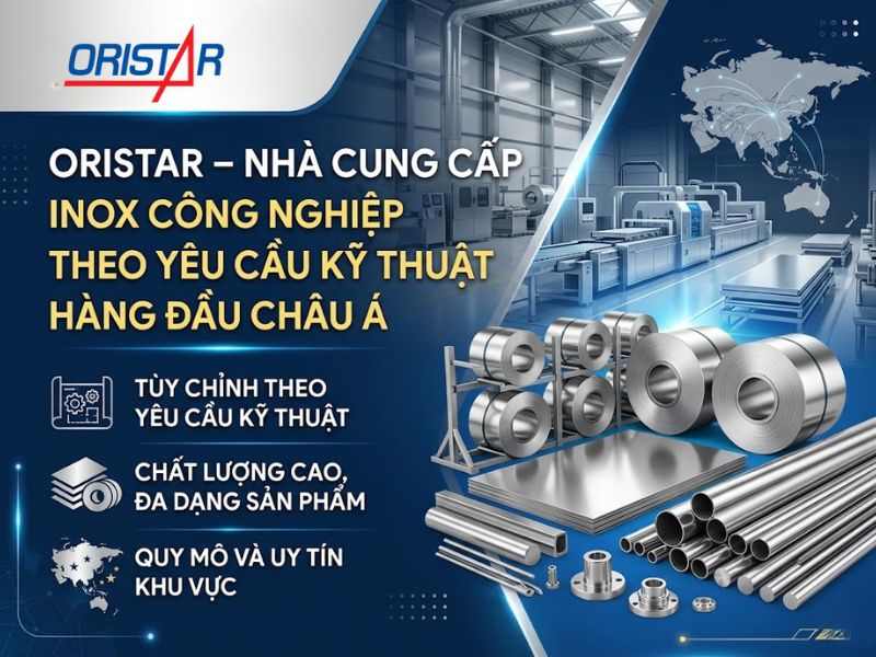 Oristar – Nhà cung cấp inox công nghiệp theo yêu cầu hàng đầu Châu Á